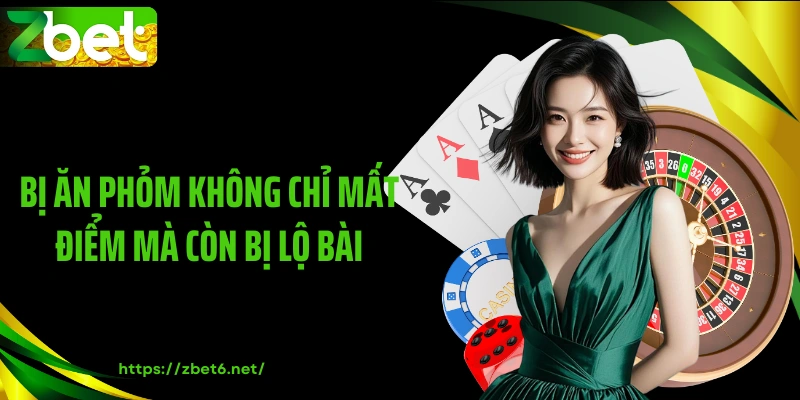 Bị ăn phỏm không chỉ mất điểm mà còn bị lộ bài