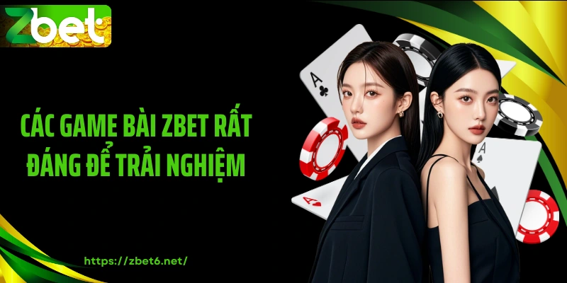 Các game bài ZBET rất đáng để trải nghiệm