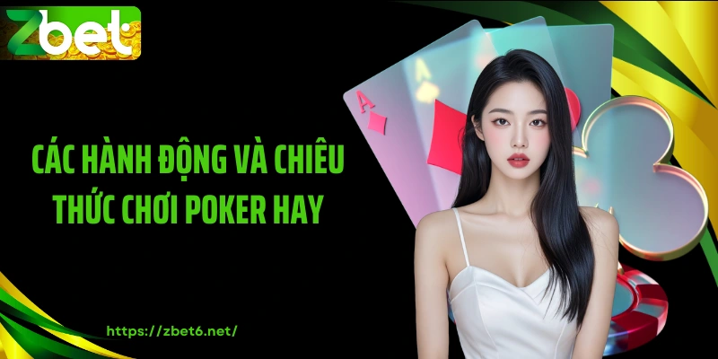 Các hành động và chiêu thức chơi Poker hay