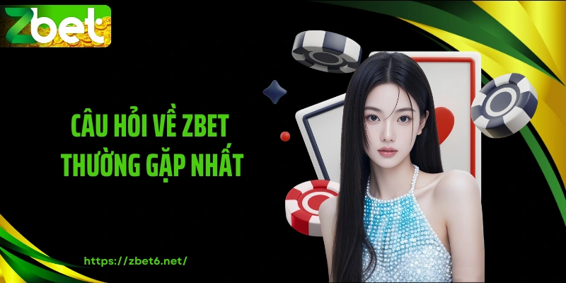 Câu hỏi về ZBET thường gặp nhất
