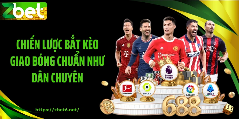 Chiến lược bắt kèo giao bóng chuẩn như dân chuyên