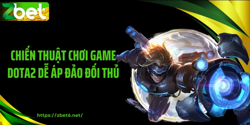 Chiến thuật chơi game Dota2 dễ áp đảo đối thủ