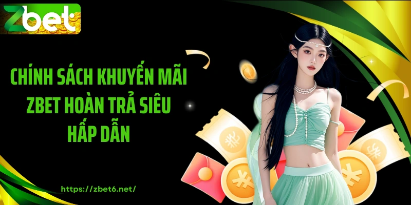 Chính sách khuyến mãi ZBET hoàn trả siêu hấp dẫn
