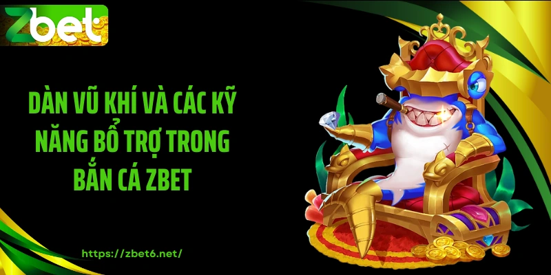 Dàn vũ khí và các kỹ năng bổ trợ trong bắn cá ZBET
