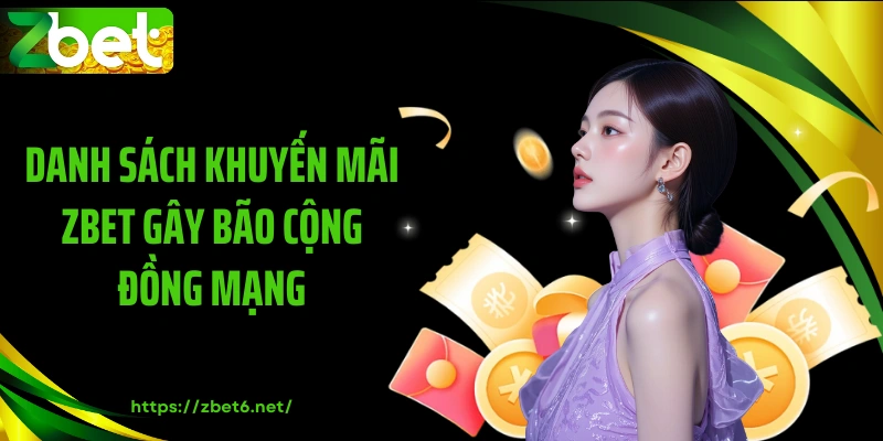 Danh sách khuyến mãi ZBET gây bão cộng đồng mạng