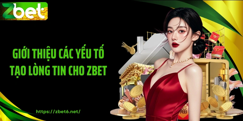 Giới thiệu các yếu tố tạo lòng tin cho ZBET