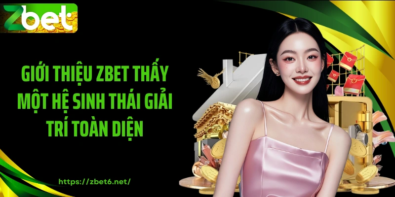 Giới thiệu ZBET thấy một hệ sinh thái giải trí toàn diện