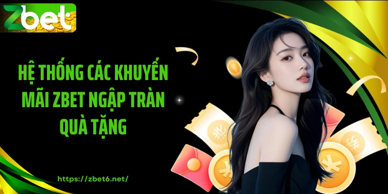 Hệ thống các khuyến mãi ZBET ngập tràn quà tặng