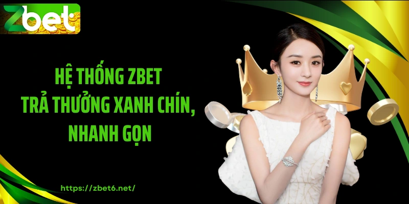 Hệ thống ZBET trả thưởng xanh chín, nhanh gọn