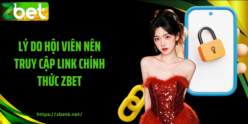 Lý do hội viên nên truy cập link chính thức ZBET