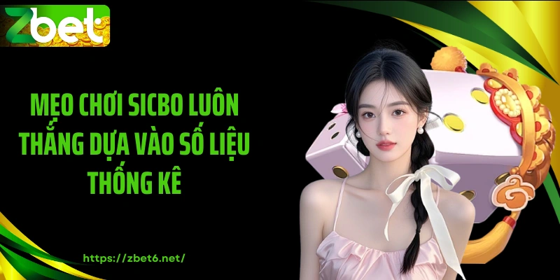 Mẹo chơi sicbo luôn thắng dựa vào số liệu thống kê