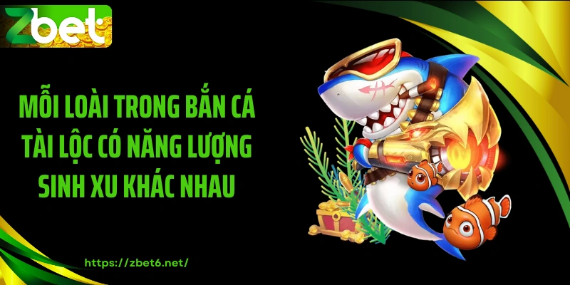 Mỗi loài trong bắn cá tài lộc có năng lượng sinh xu khác nhau