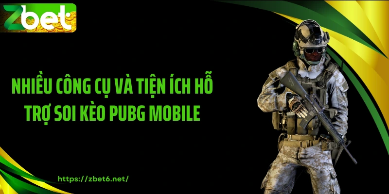 Nhiều công cụ và tiện ích hỗ trợ soi kèo PUBG Mobile