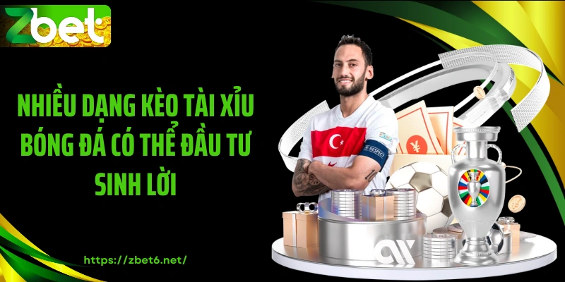 Nhiều dạng kèo tài xỉu bóng đá có thể đầu tư sinh lời