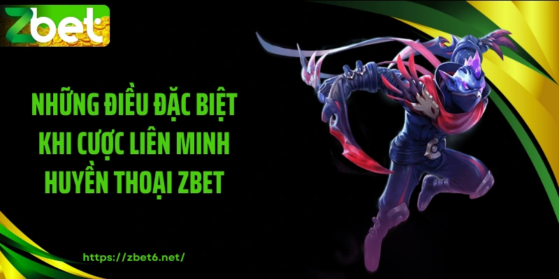 Những điều đặc biệt khi cược liên minh huyền thoại ZBET