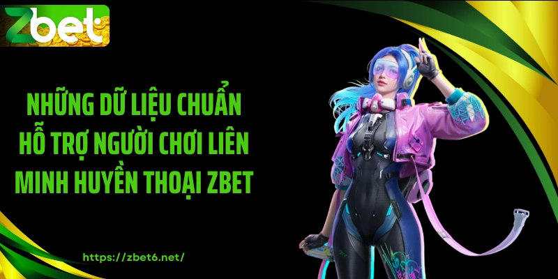 Những dữ liệu chuẩn hỗ trợ người chơi Liên minh huyền thoại ZBET