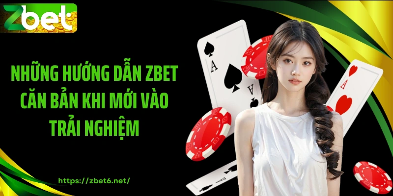 Những hướng dẫn ZBET căn bản khi mới vào trải nghiệm