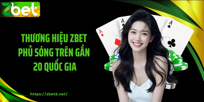 Thương hiệu ZBET phủ sóng trên gần 20 quốc gia