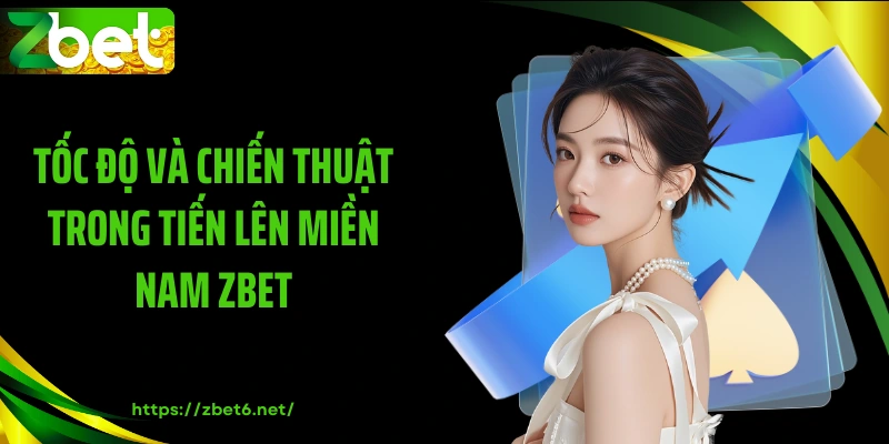 Tốc độ và chiến thuật trong tiến lên miền Nam ZBET