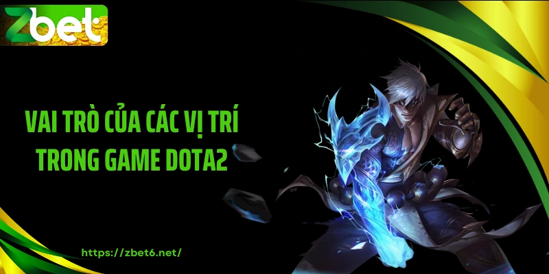 Vai trò của các vị trí trong game Dota2